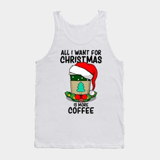 All I Want For Christmas Is More Coffee - Christmas Coffee Lovers Tank Top